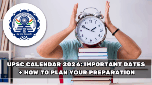 UPSC Calendar 2026: Important Dates + How to Plan Your Preparation