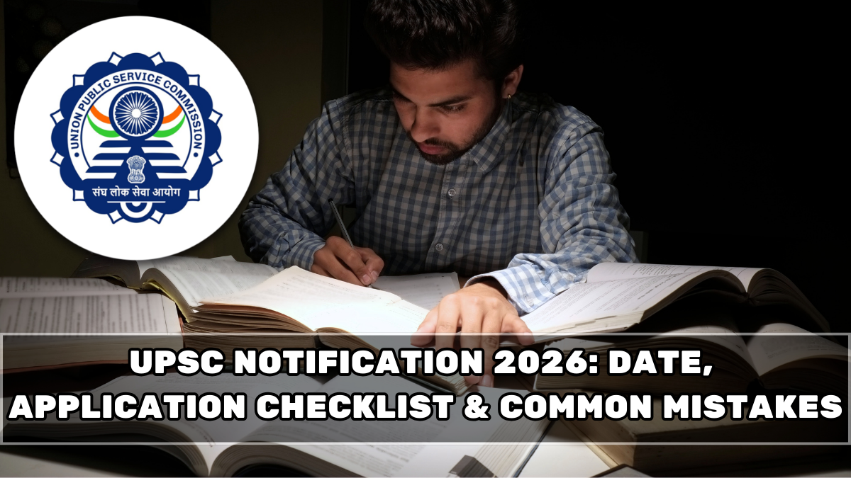 UPSC Notification 2026: Date, Application Checklist & Common Mistakes