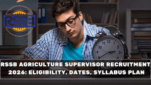 RSSB Agriculture Supervisor Recruitment 2026: Eligibility, Dates, Syllabus Plan