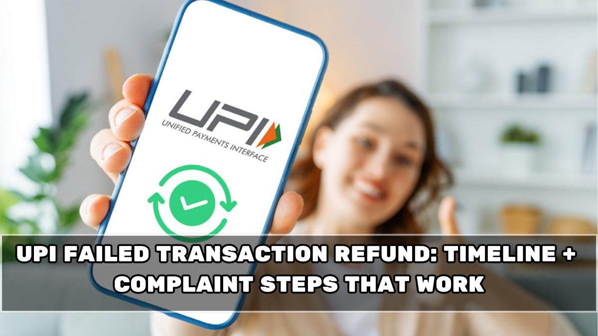 UPI Failed Transaction Refund: Timeline + Complaint Steps That Work