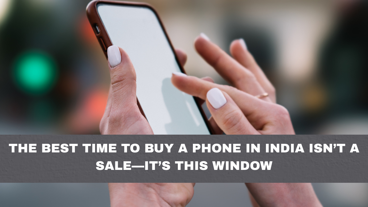 The Best Time to Buy a Phone in India Isn’t a Sale—It’s This Window