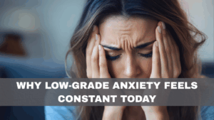 Why Low-Grade Anxiety Feels Constant Today