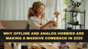 Why Offline and Analog Hobbies Are Making a Massive Comeback in 2026