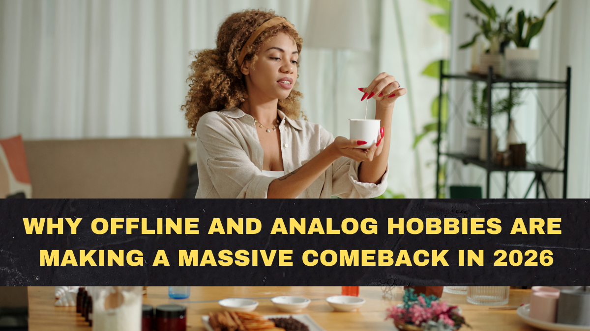 Why Offline and Analog Hobbies Are Making a Massive Comeback in 2026
