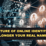 The Future of Online Identity Is No Longer Your Real Name