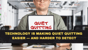 Technology Is Making Quiet Quitting Easier — and Harder to Detect