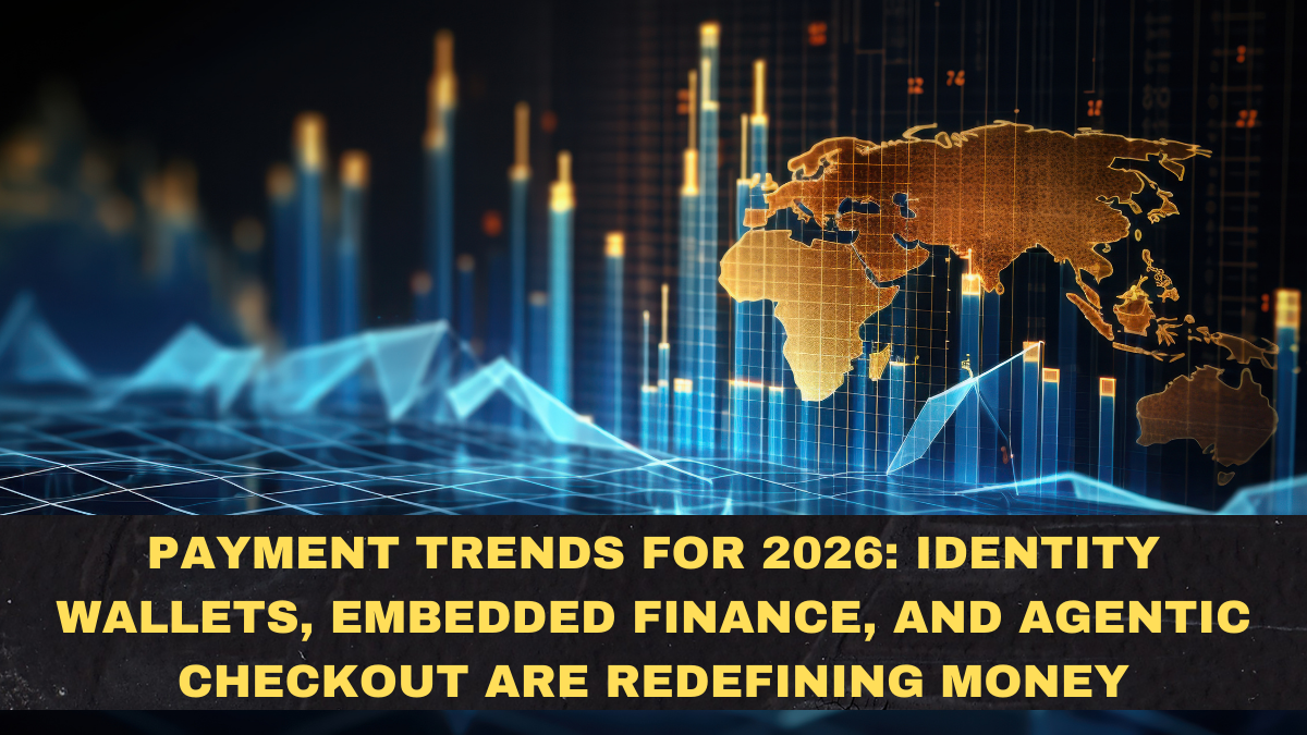 Payment Trends for 2026: Identity Wallets, Embedded Finance, and Agentic Checkout Are Redefining Money