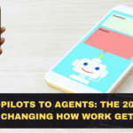 From Copilots to Agents: The 2026 Shift That’s Changing How Work Gets Done (and Built)
