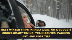 Best Winter Trips in India (2026) on a Budget: Crowd-Smart Timing, Train Routes, Packing List, and Cost Tips