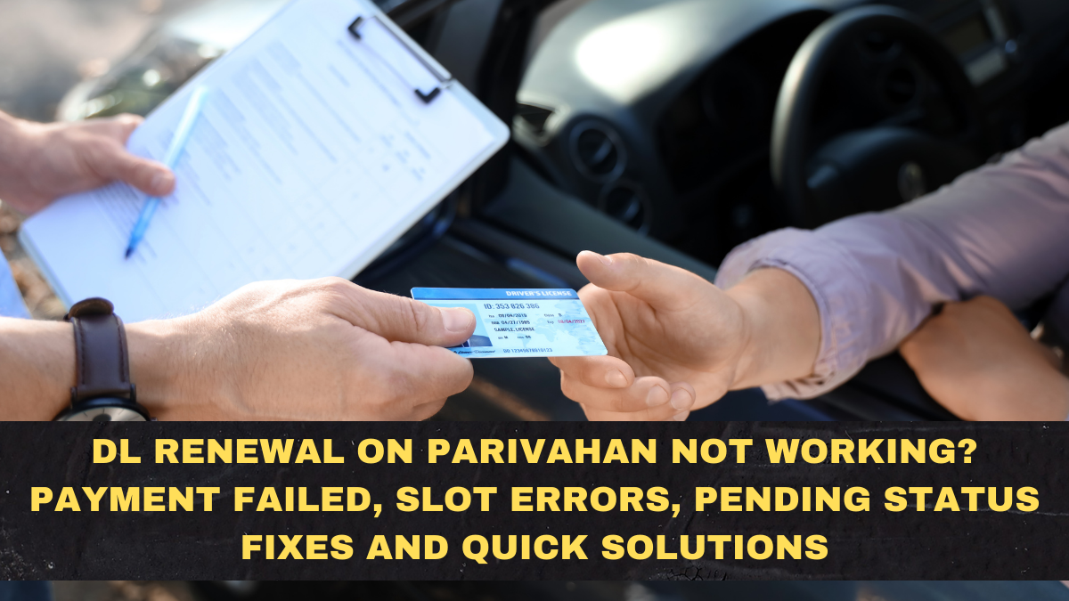 DL Renewal on Parivahan Not Working? Payment Failed, Slot Errors, Pending Status Fixes and Quick Solutions
