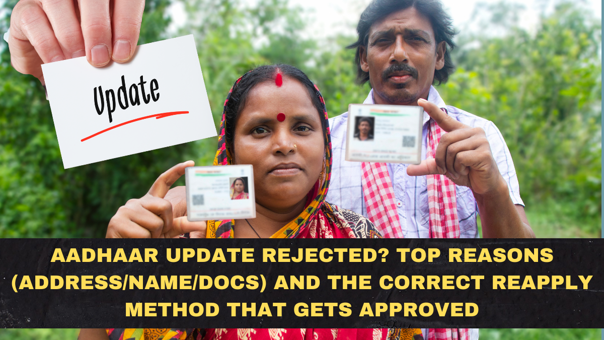 Aadhaar Update Rejected? Top Reasons (Address/Name/Docs) and the Correct Reapply Method That Gets Approved