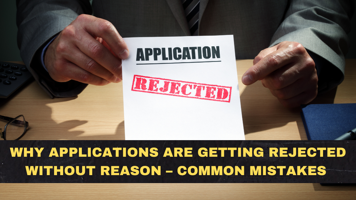 Why Applications Are Getting Rejected Without Reason – Common Mistakes Nobody Tells You