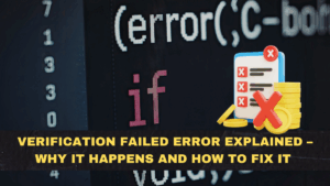 Verification Failed Error Explained – Why It Happens and How to Fix It Permanently