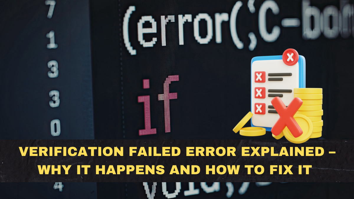 Verification Failed Error Explained – Why It Happens and How to Fix It Permanently