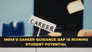 India’s Career Guidance Gap Is Ruining Student Potential