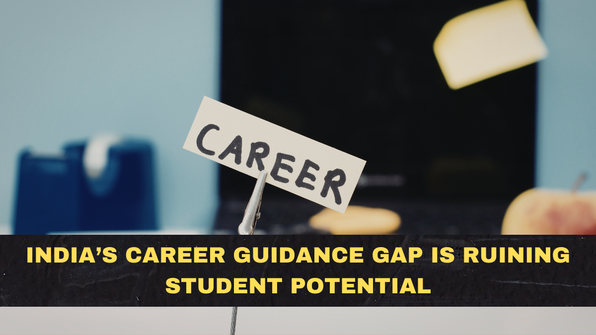 India’s Career Guidance Gap Is Ruining Student Potential