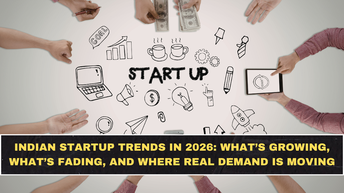 Indian Startup Trends in 2026: What’s Growing, What’s Fading, and Where Real Demand Is Moving