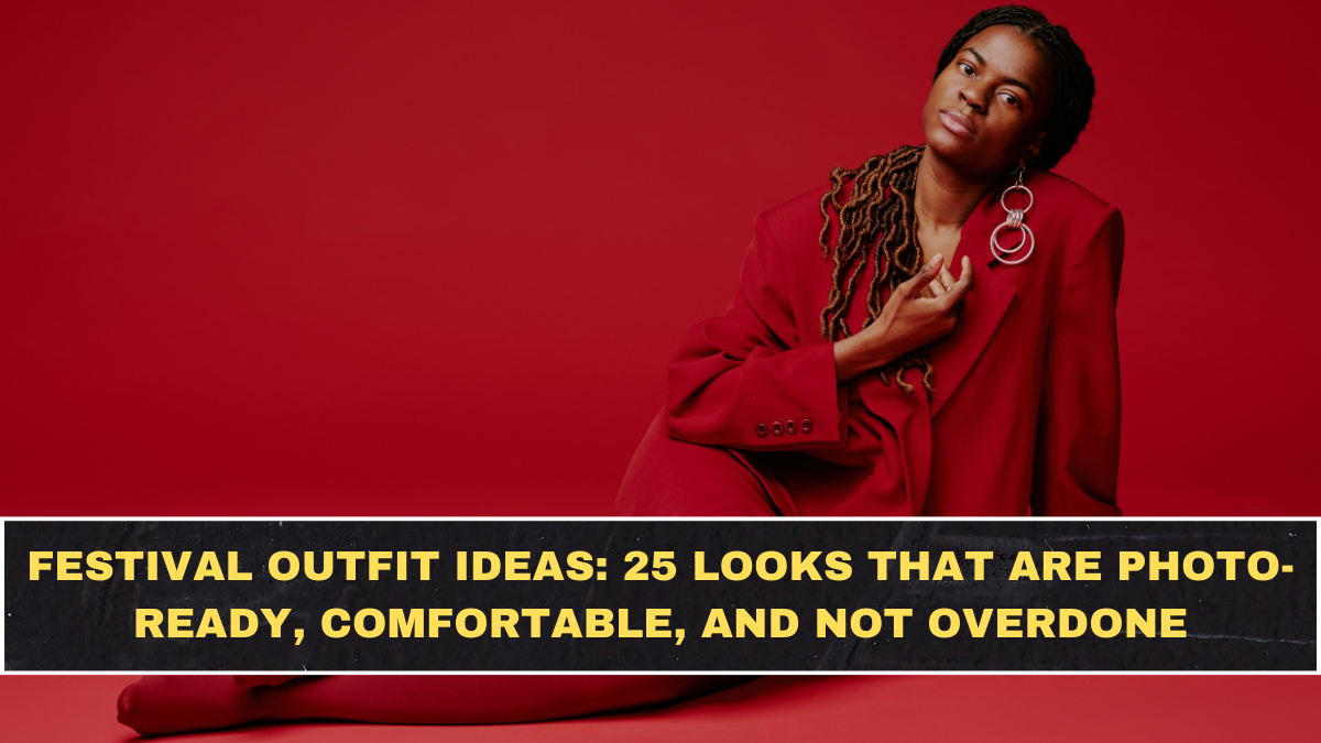 Festival Outfit Ideas: 25 Looks That Are Photo-Ready, Comfortable, and Not Overdone