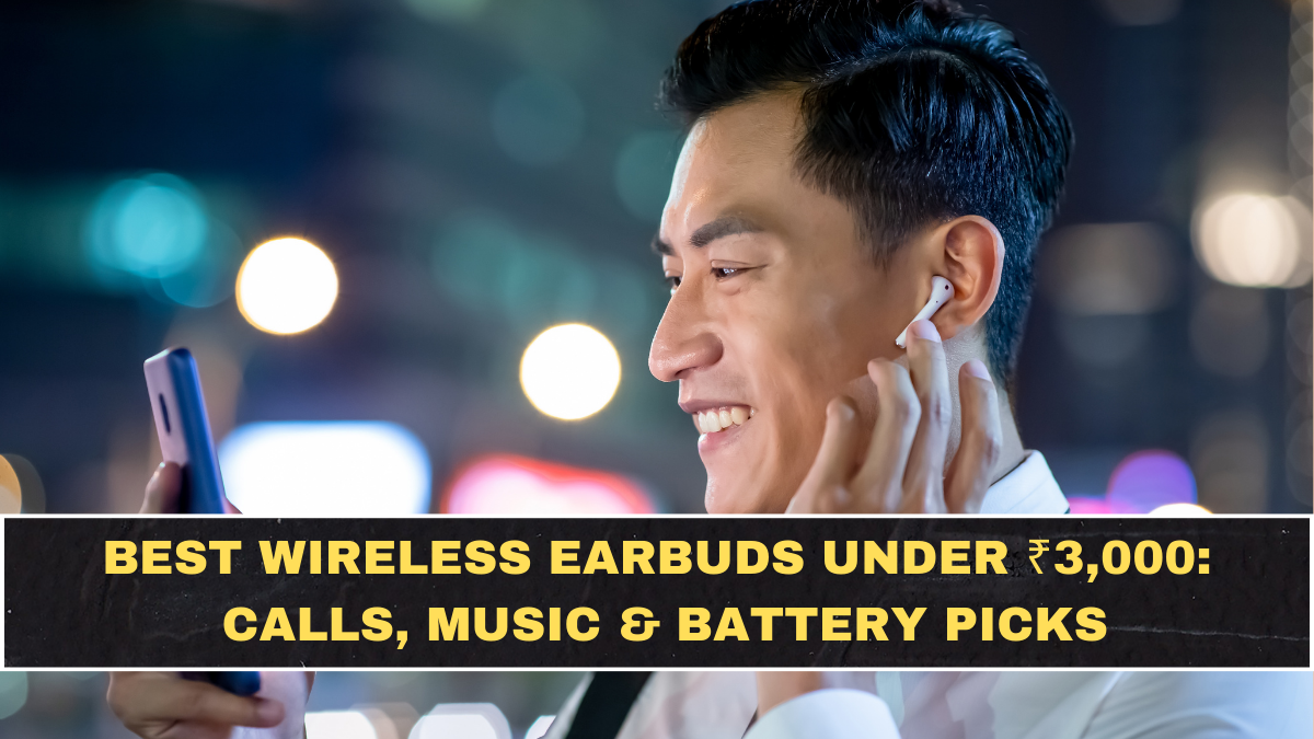 Best Wireless Earbuds Under ₹3,000: Calls, Music & Battery Picks