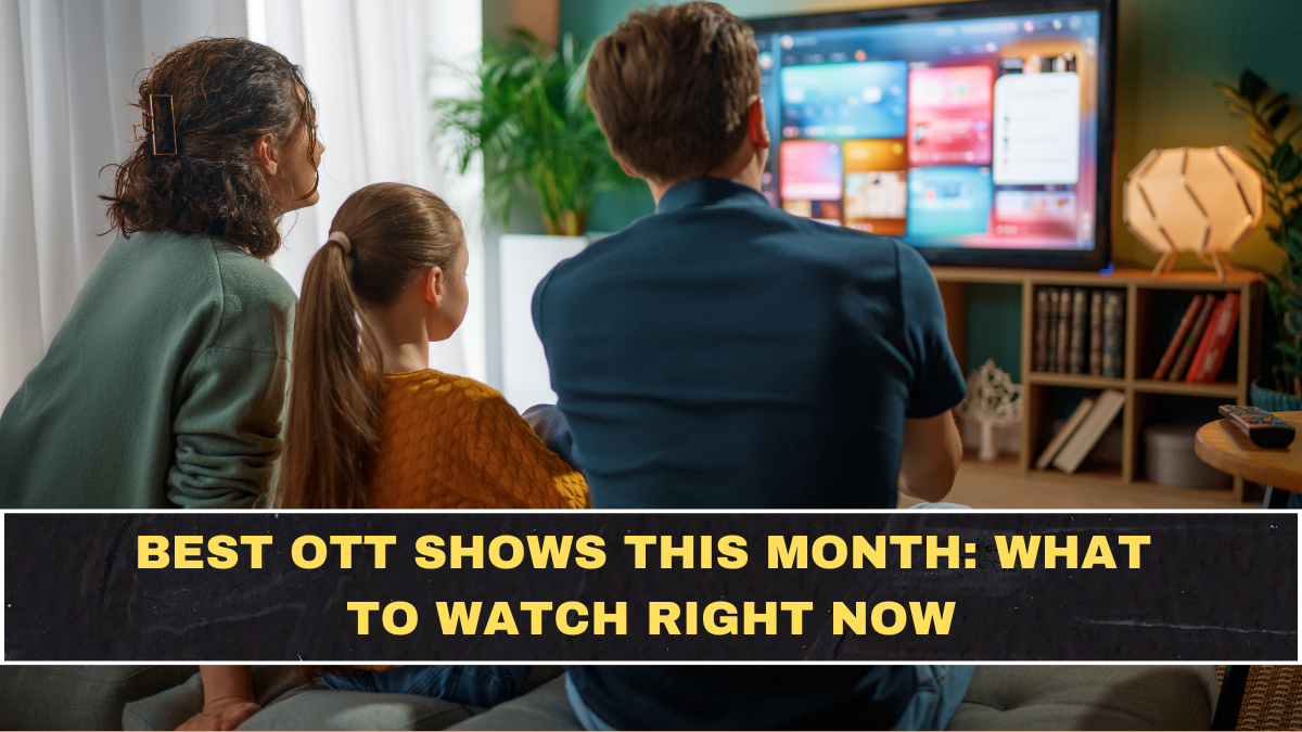 Best OTT Shows This Month: What to Watch Right Now