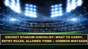 Cricket Stadium Checklist: What to Carry, Entry Rules, Allowed Items + Common Mistakes