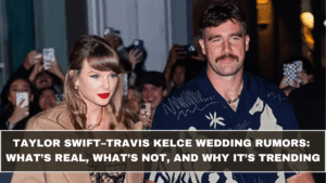 Taylor Swift–Travis Kelce Wedding Rumors: What’s Real, What’s Not, and Why It’s Trending