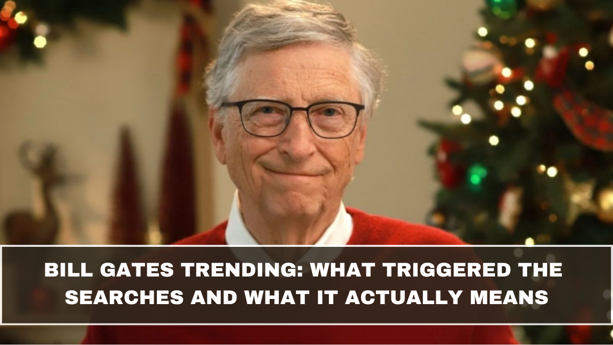 Bill Gates Trending: What Triggered the Searches and What It Actually Means