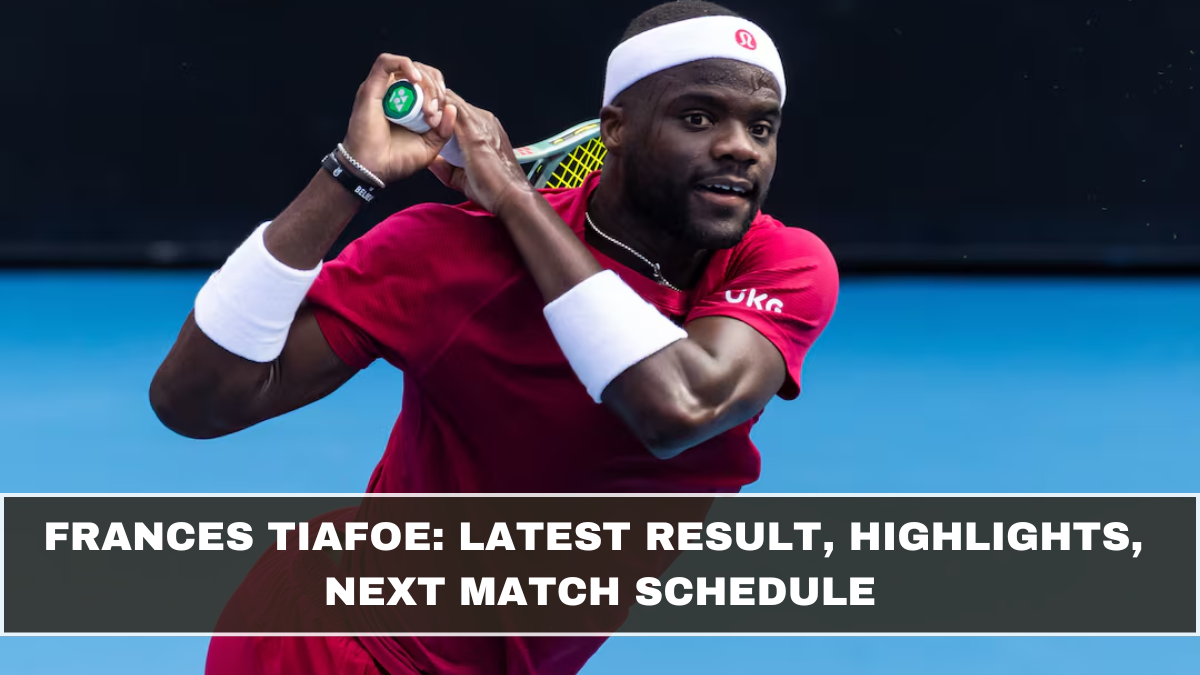Frances Tiafoe: Latest Result, Highlights, Next Match Schedule (March 2026 Update)