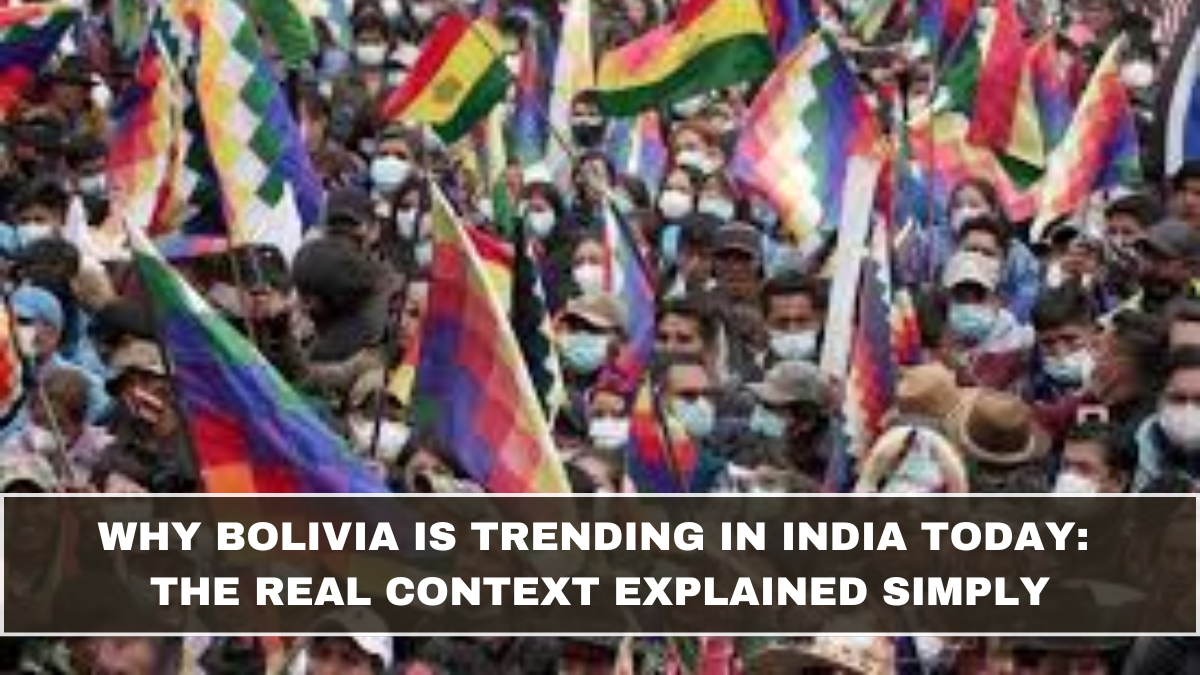 Why Bolivia Is Trending in India Today: The Real Context Explained Simply (March 2026 Update)