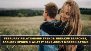 February Relationship Trends: Breakup Searches, Apology Spikes & What It Says About Modern Dating