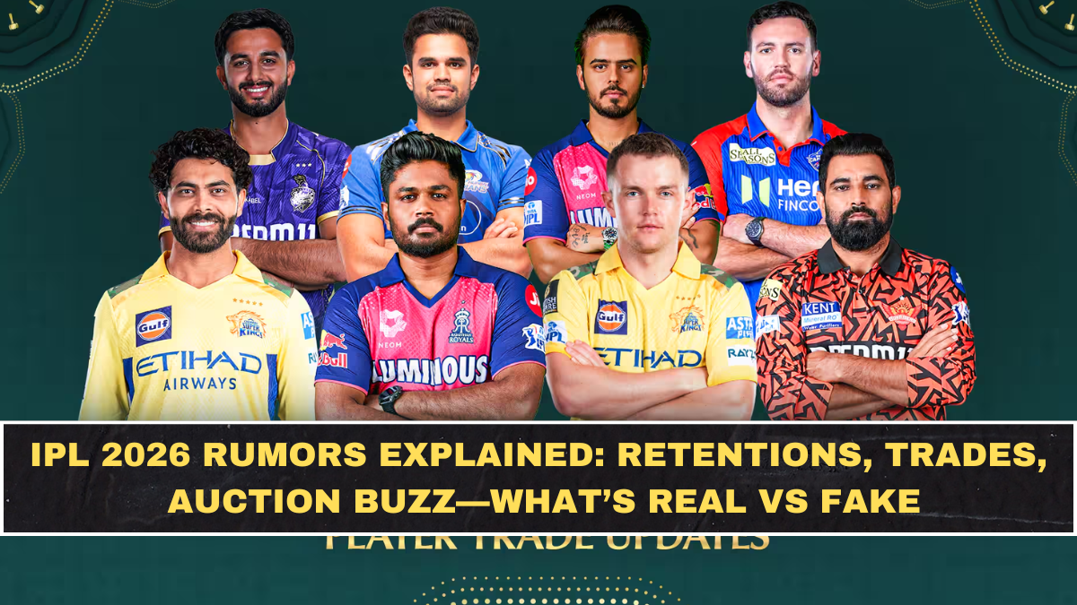 IPL 2026 Rumors Explained: Retentions, Trades, Auction Buzz—What’s Real vs Fake
