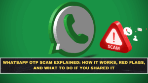 WhatsApp OTP Scam Explained: How It Works, Red Flags, and What to Do If You Shared It