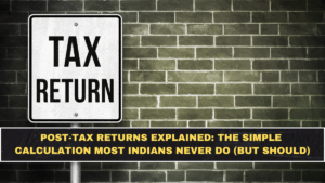 Post-Tax Returns Explained: The Simple Calculation Most Indians Never Do (But Should)