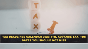 Tax Deadlines Calendar 2026: ITR, Advance Tax, TDS Dates You Should Not Miss