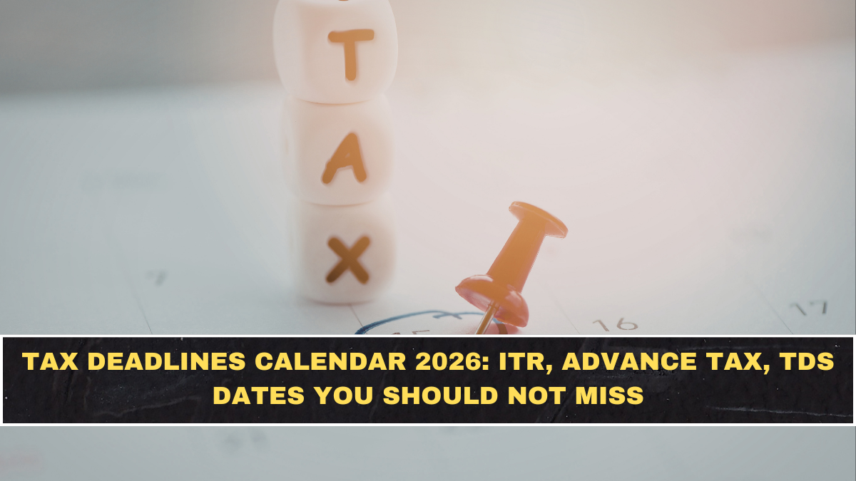Tax Deadlines Calendar 2026: ITR, Advance Tax, TDS Dates You Should Not Miss