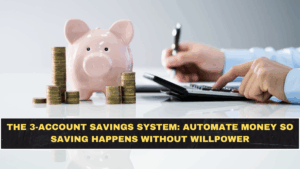 The 3-Account Savings System: Automate Money So Saving Happens Without Willpower