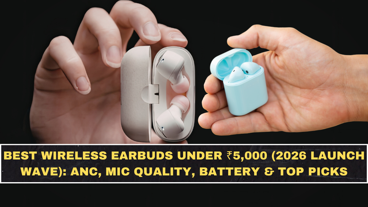 Best Wireless Earbuds Under ₹5,000 (2026 Launch Wave): ANC, Mic Quality, Battery & Top Picks