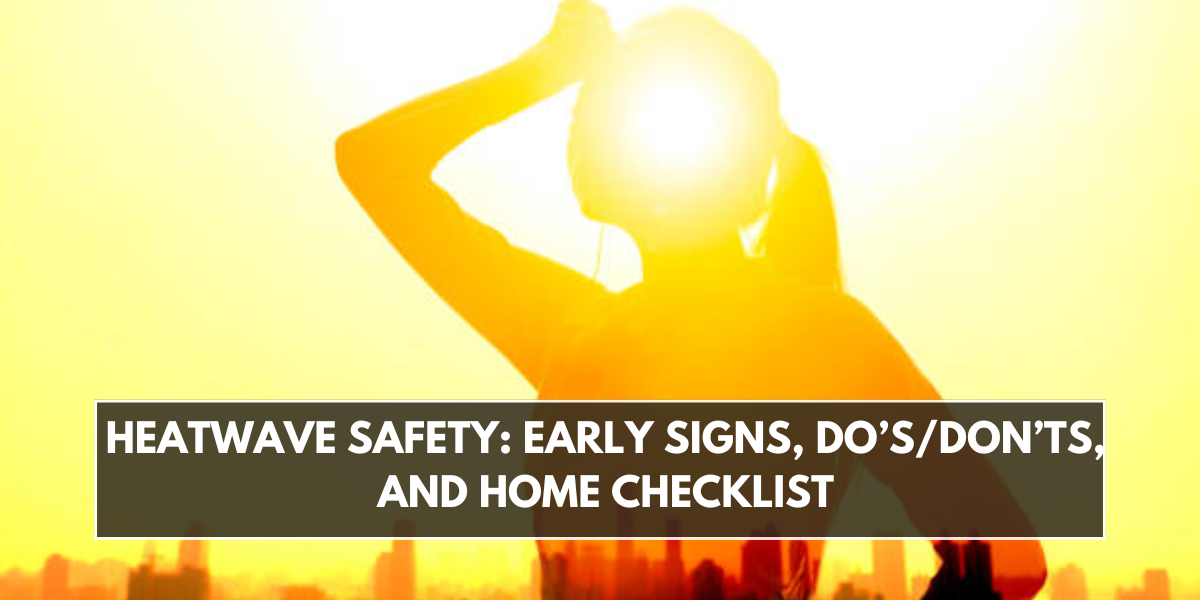 Heatwave Safety: Early Signs, Do’s/Don’ts, and Home Checklist