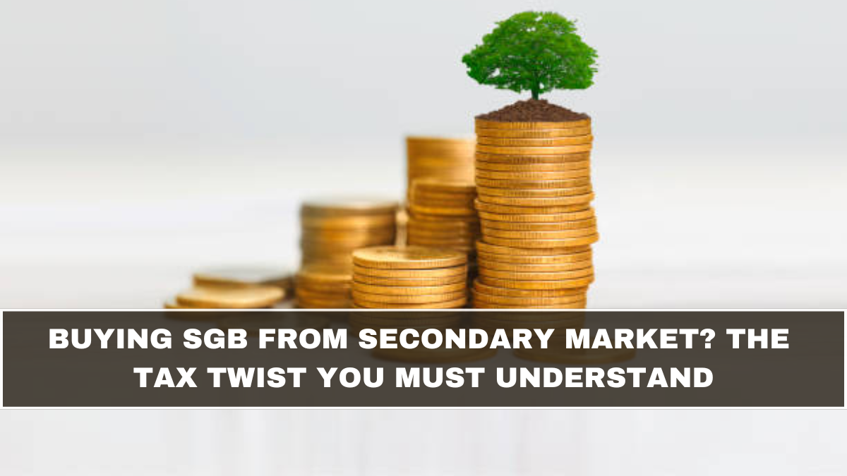 Buying SGB From Secondary Market? The Tax Twist You Must Understand