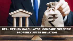 Real Return Calculator: Compare FD/PPF/SIP Properly After Inflation