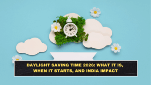 Daylight Saving Time 2026: What It Is, When It Starts, and India Impact