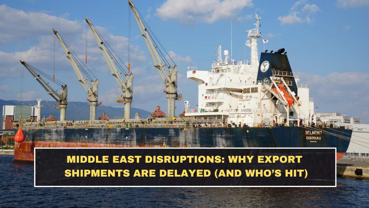 Middle East Disruptions: Why Export Shipments Are Delayed (And Who’s Hit)