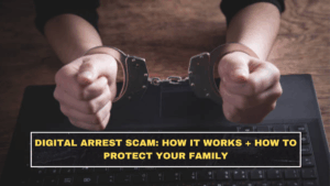 Digital Arrest Scam: How It Works + How to Protect Your Family