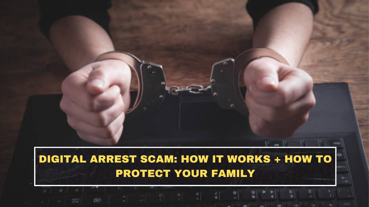 Digital Arrest Scam: How It Works + How to Protect Your Family
