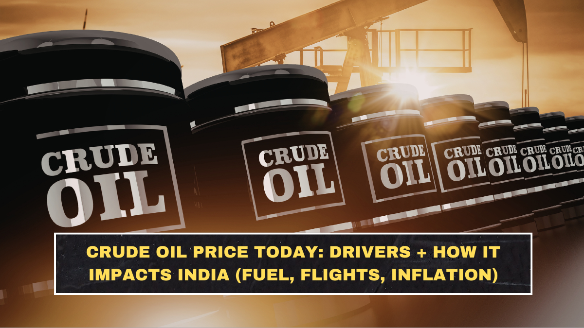Crude Oil Price Today: Drivers + How It Impacts India (Fuel, Flights, Inflation)