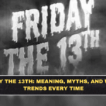 Friday the 13th: Meaning, Myths, and Why It Trends Every Time
