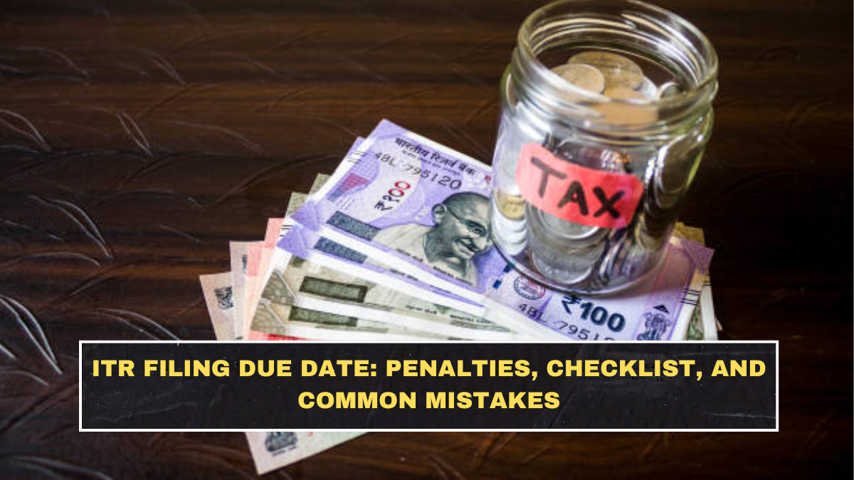 ITR Filing Due Date: Penalties, Checklist, and Common Mistakes
