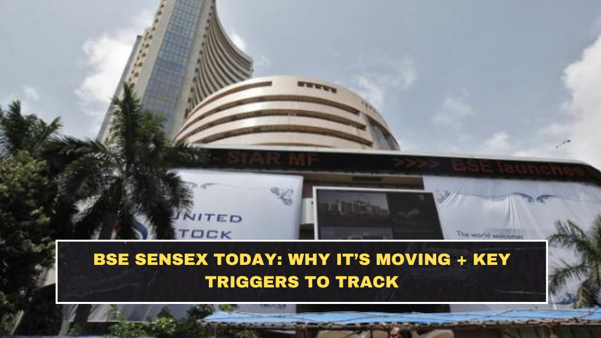 BSE Sensex Today: Why It’s Moving + Key Triggers to Track
