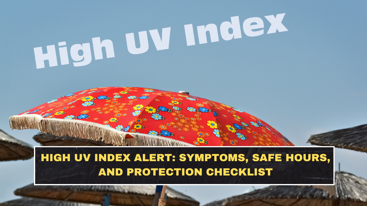 High UV Index Alert: Symptoms, Safe Hours, and Protection Checklist