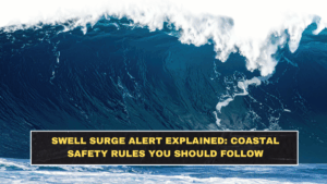 Swell Surge Alert Explained: Coastal Safety Rules You Should Follow